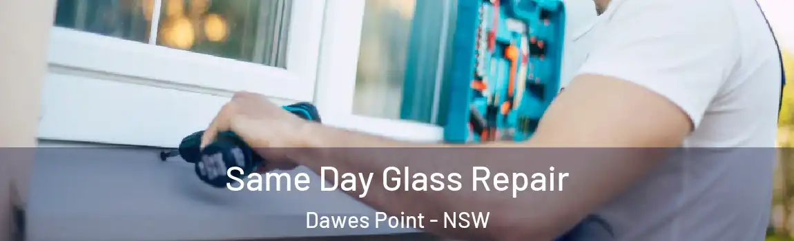  Same Day Glass Repair Dawes Point - NSW