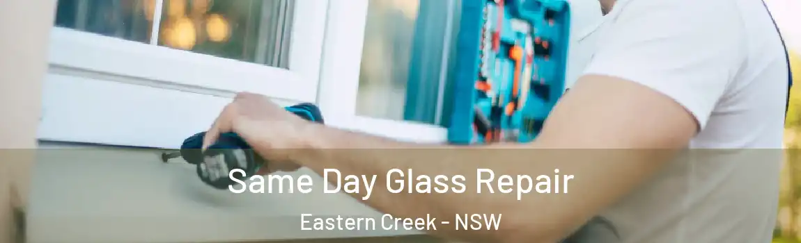  Same Day Glass Repair Eastern Creek - NSW
