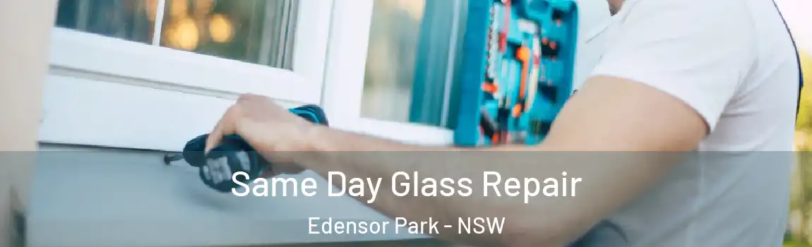  Same Day Glass Repair Edensor Park - NSW