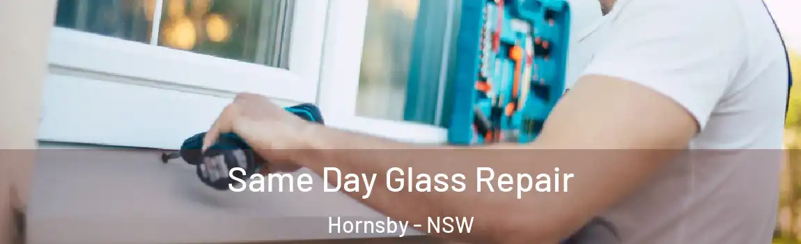  Same Day Glass Repair Hornsby - NSW