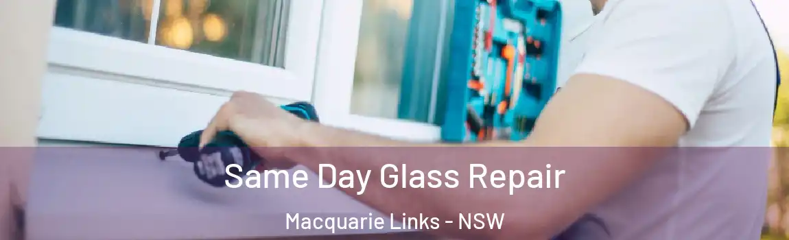  Same Day Glass Repair Macquarie Links - NSW