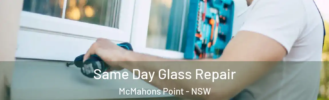  Same Day Glass Repair McMahons Point - NSW