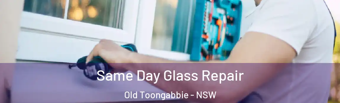  Same Day Glass Repair Old Toongabbie - NSW