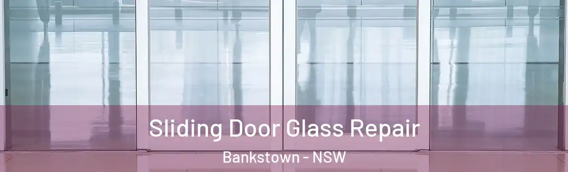  Sliding Door Glass Repair Bankstown - NSW
