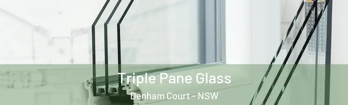  Triple Pane Glass Denham Court - NSW