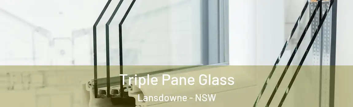  Triple Pane Glass Lansdowne - NSW