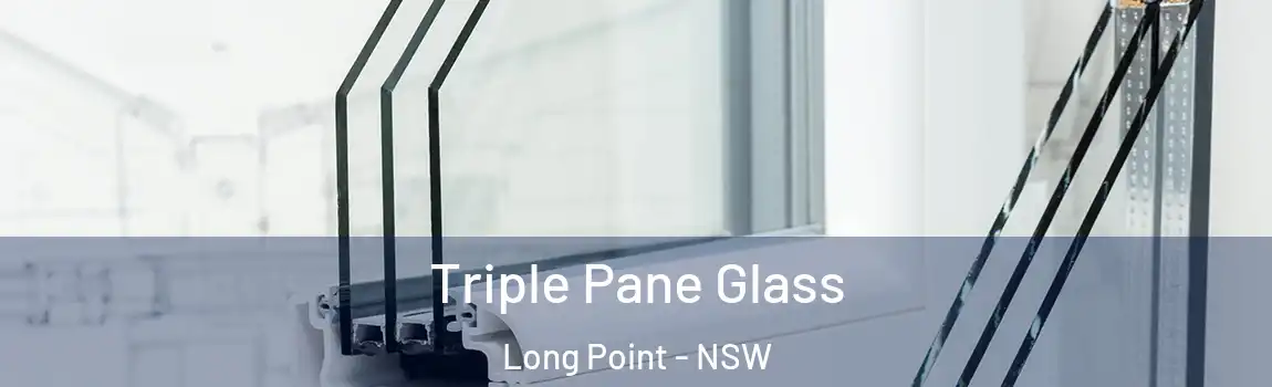  Triple Pane Glass Long Point - NSW