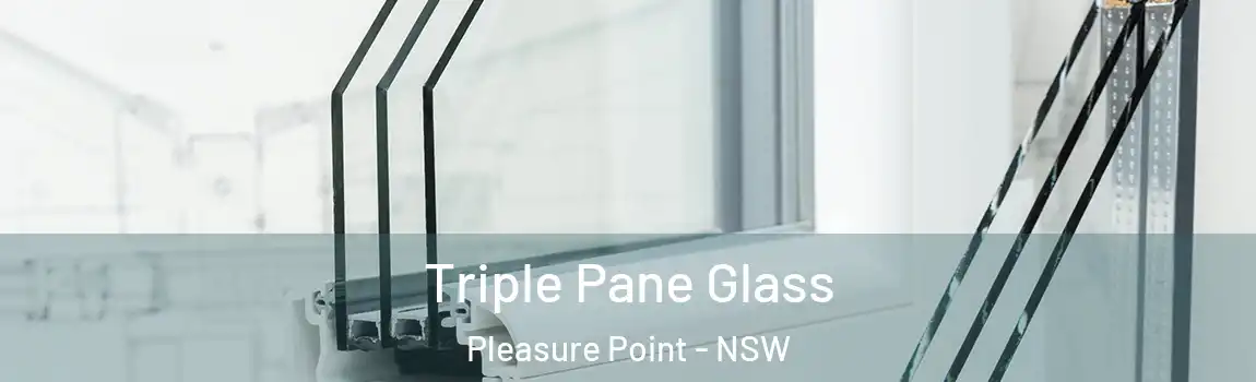  Triple Pane Glass Pleasure Point - NSW