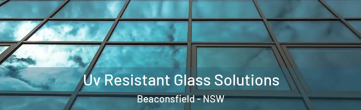  Uv Resistant Glass Solutions Beaconsfield - NSW