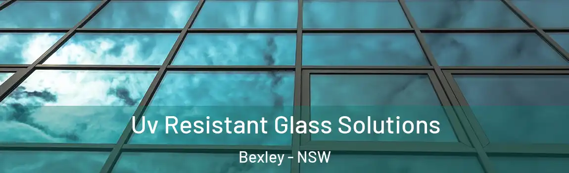  Uv Resistant Glass Solutions Bexley - NSW