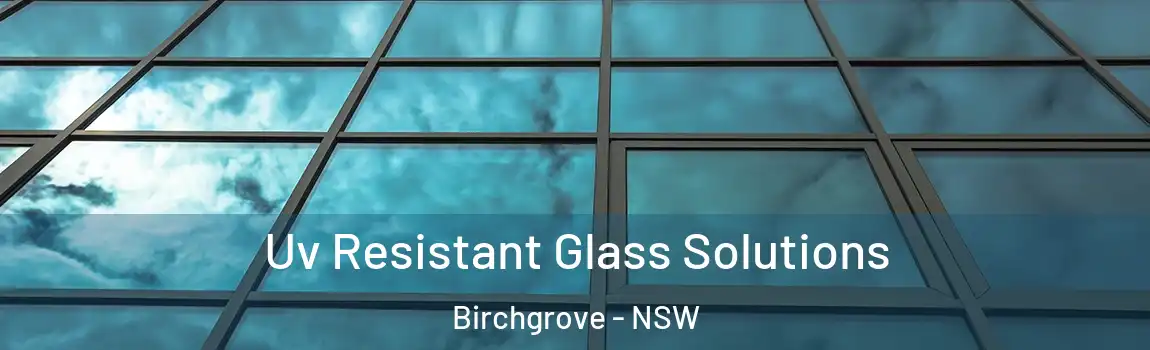  Uv Resistant Glass Solutions Birchgrove - NSW