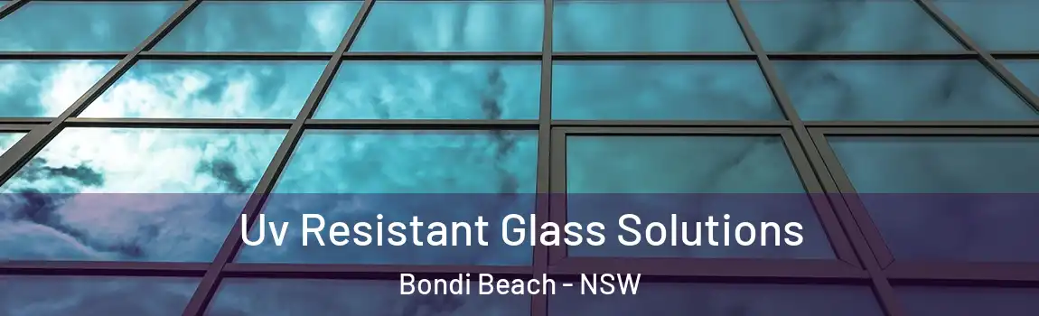  Uv Resistant Glass Solutions Bondi Beach - NSW