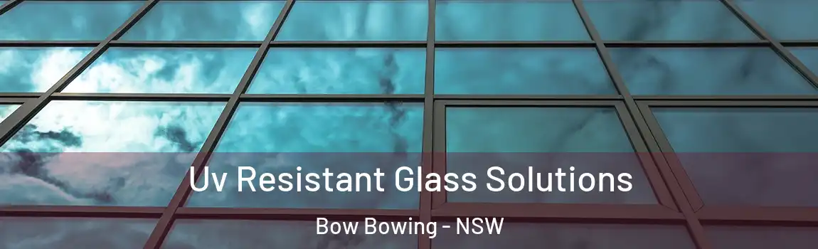  Uv Resistant Glass Solutions Bow Bowing - NSW