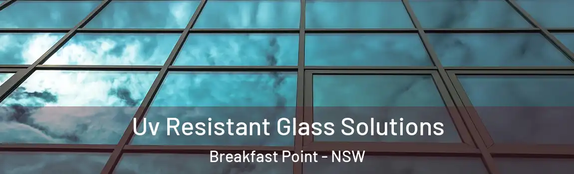  Uv Resistant Glass Solutions Breakfast Point - NSW