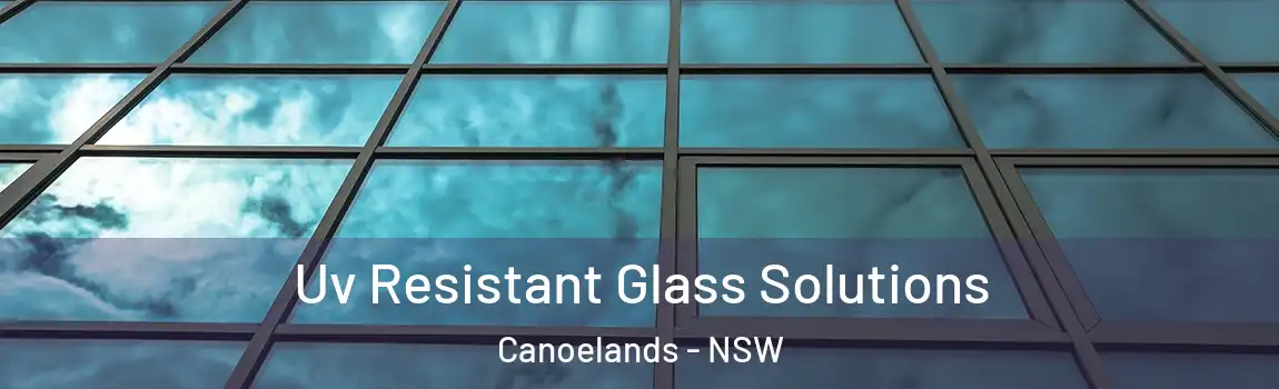  Uv Resistant Glass Solutions Canoelands - NSW