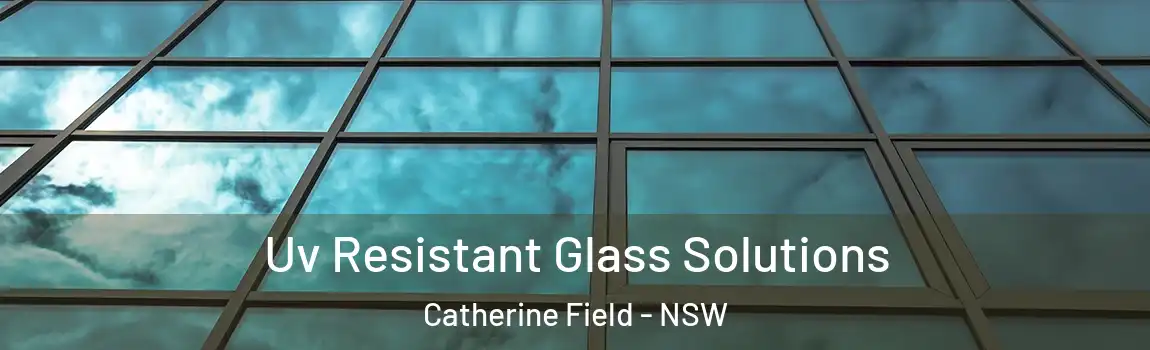  Uv Resistant Glass Solutions Catherine Field - NSW