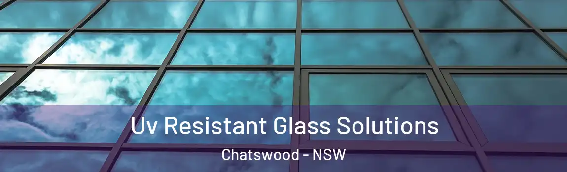  Uv Resistant Glass Solutions Chatswood - NSW
