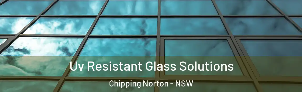  Uv Resistant Glass Solutions Chipping Norton - NSW