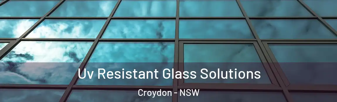  Uv Resistant Glass Solutions Croydon - NSW