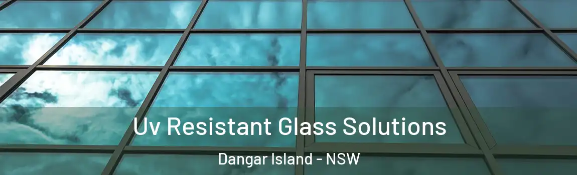  Uv Resistant Glass Solutions Dangar Island - NSW