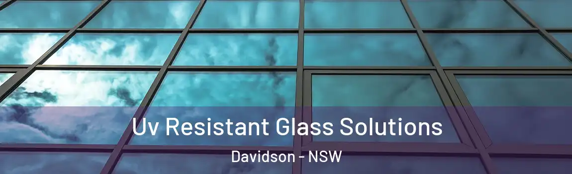  Uv Resistant Glass Solutions Davidson - NSW
