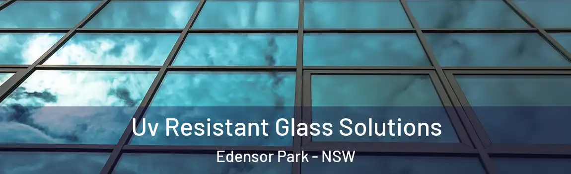  Uv Resistant Glass Solutions Edensor Park - NSW