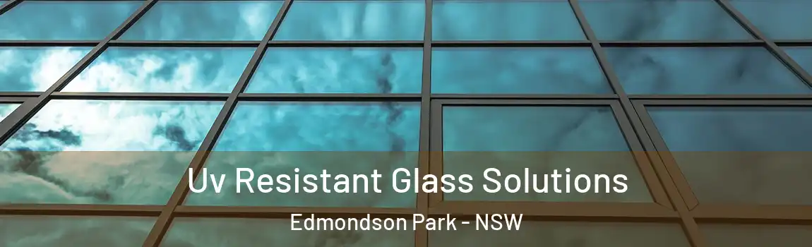 Uv Resistant Glass Solutions Edmondson Park - NSW