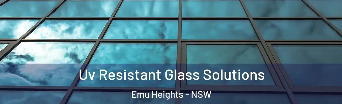  Uv Resistant Glass Solutions Emu Heights - NSW