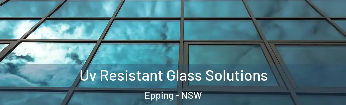  Uv Resistant Glass Solutions Epping - NSW