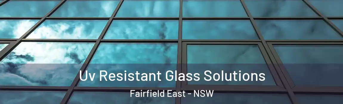  Uv Resistant Glass Solutions Fairfield East - NSW