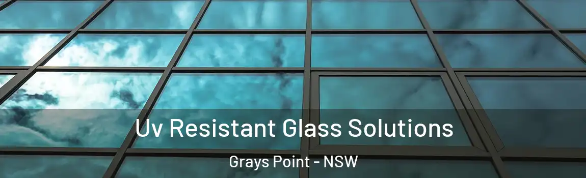  Uv Resistant Glass Solutions Grays Point - NSW