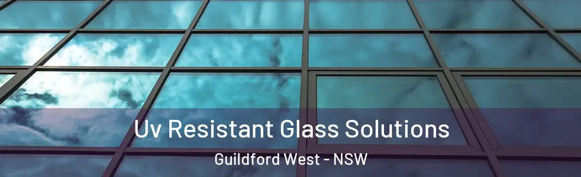  Uv Resistant Glass Solutions Guildford West - NSW