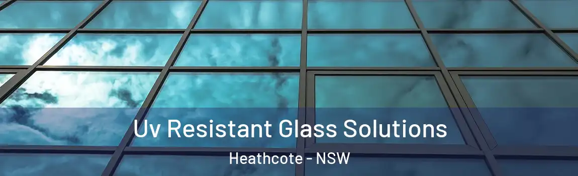  Uv Resistant Glass Solutions Heathcote - NSW