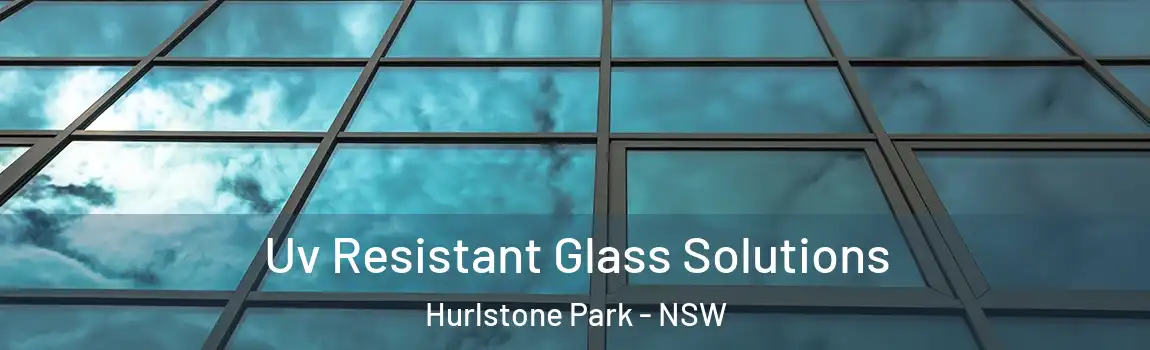  Uv Resistant Glass Solutions Hurlstone Park - NSW