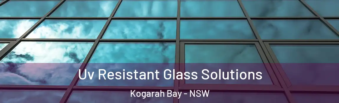  Uv Resistant Glass Solutions Kogarah Bay - NSW
