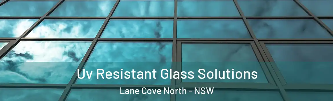  Uv Resistant Glass Solutions Lane Cove North - NSW