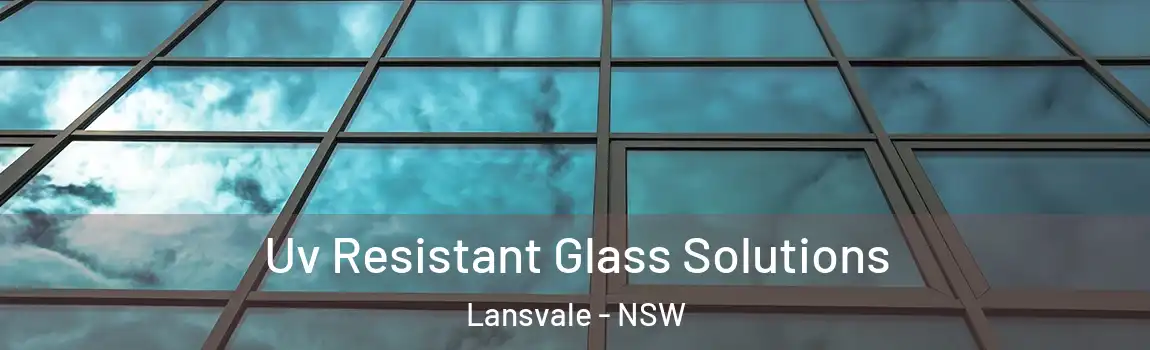  Uv Resistant Glass Solutions Lansvale - NSW