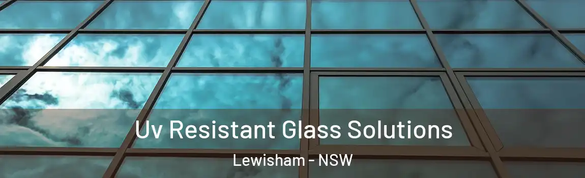  Uv Resistant Glass Solutions Lewisham - NSW