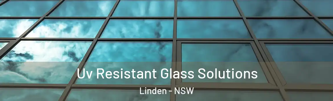  Uv Resistant Glass Solutions Linden - NSW