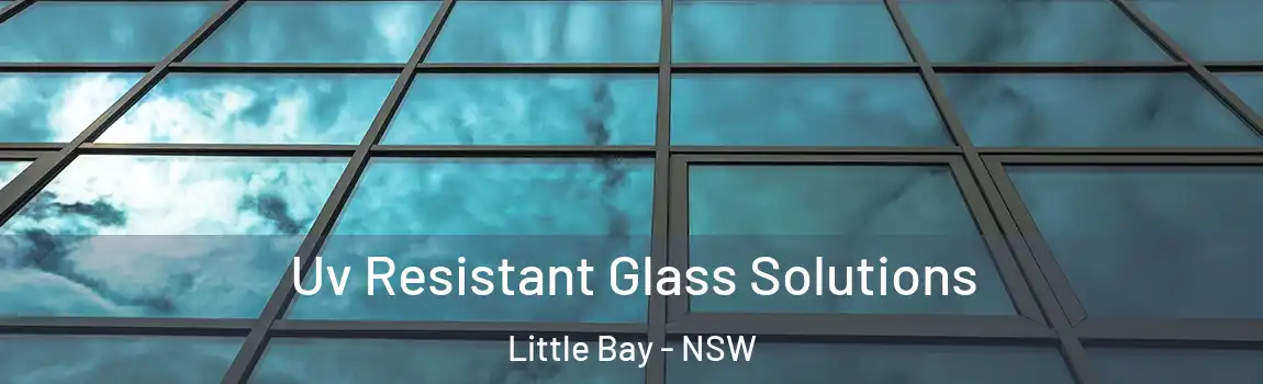  Uv Resistant Glass Solutions Little Bay - NSW