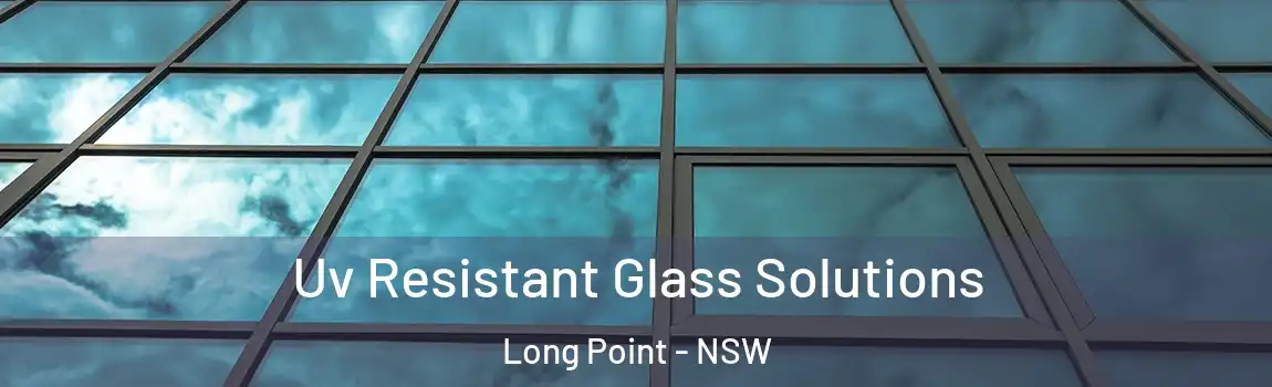  Uv Resistant Glass Solutions Long Point - NSW