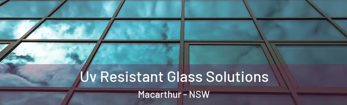  Uv Resistant Glass Solutions Macarthur - NSW