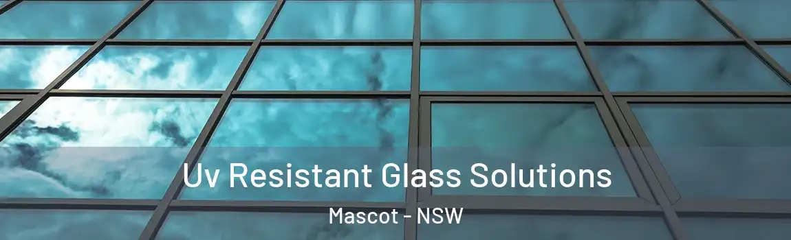  Uv Resistant Glass Solutions Mascot - NSW