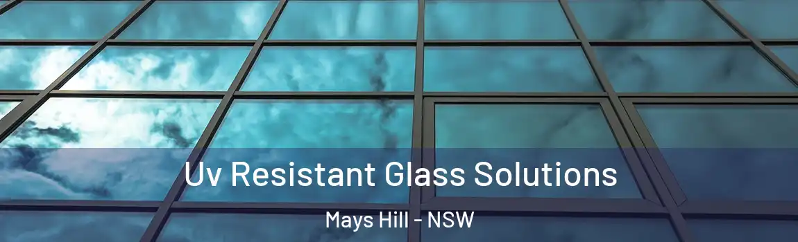  Uv Resistant Glass Solutions Mays Hill - NSW