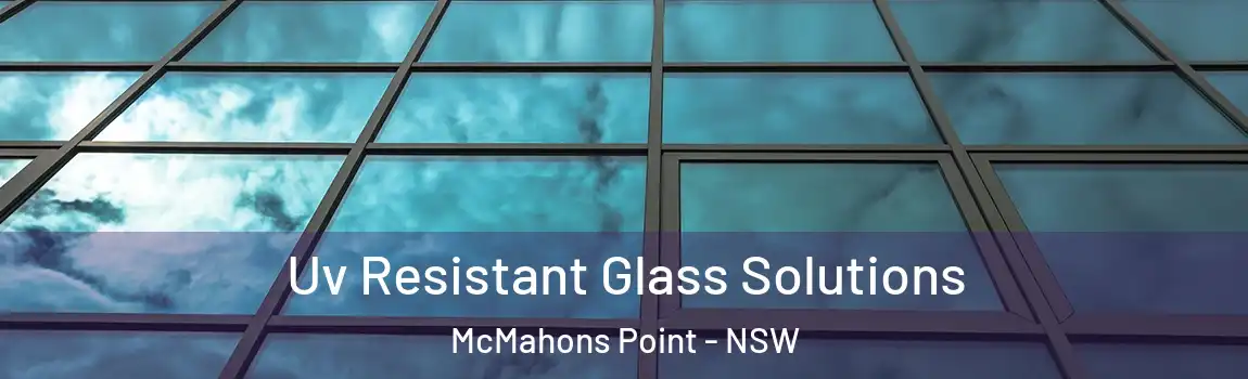  Uv Resistant Glass Solutions McMahons Point - NSW