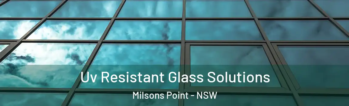  Uv Resistant Glass Solutions Milsons Point - NSW