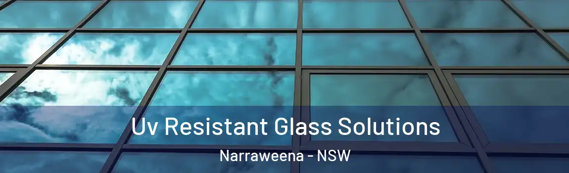  Uv Resistant Glass Solutions Narraweena - NSW