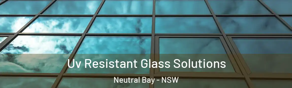  Uv Resistant Glass Solutions Neutral Bay - NSW