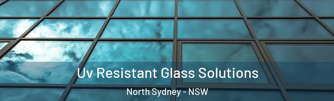  Uv Resistant Glass Solutions North Sydney - NSW