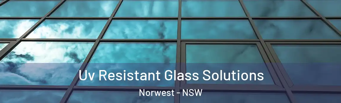  Uv Resistant Glass Solutions Norwest - NSW